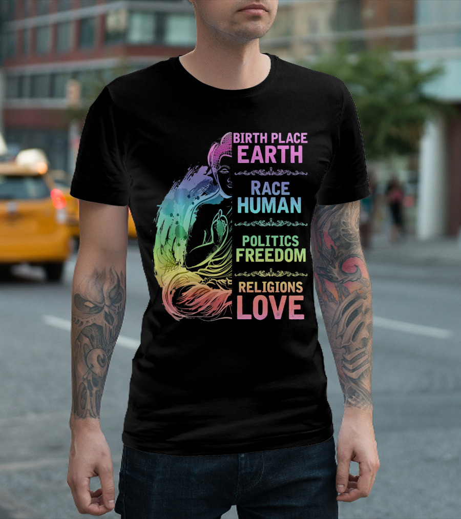 Birth Place Earth Race Human Politics Freedom Religions Love T-Shirt