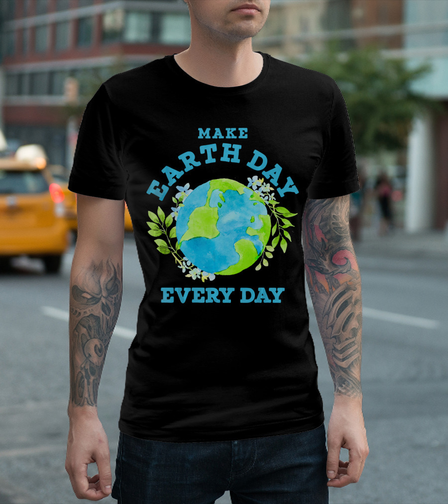 Make Every Day Earth Day T-Shirt