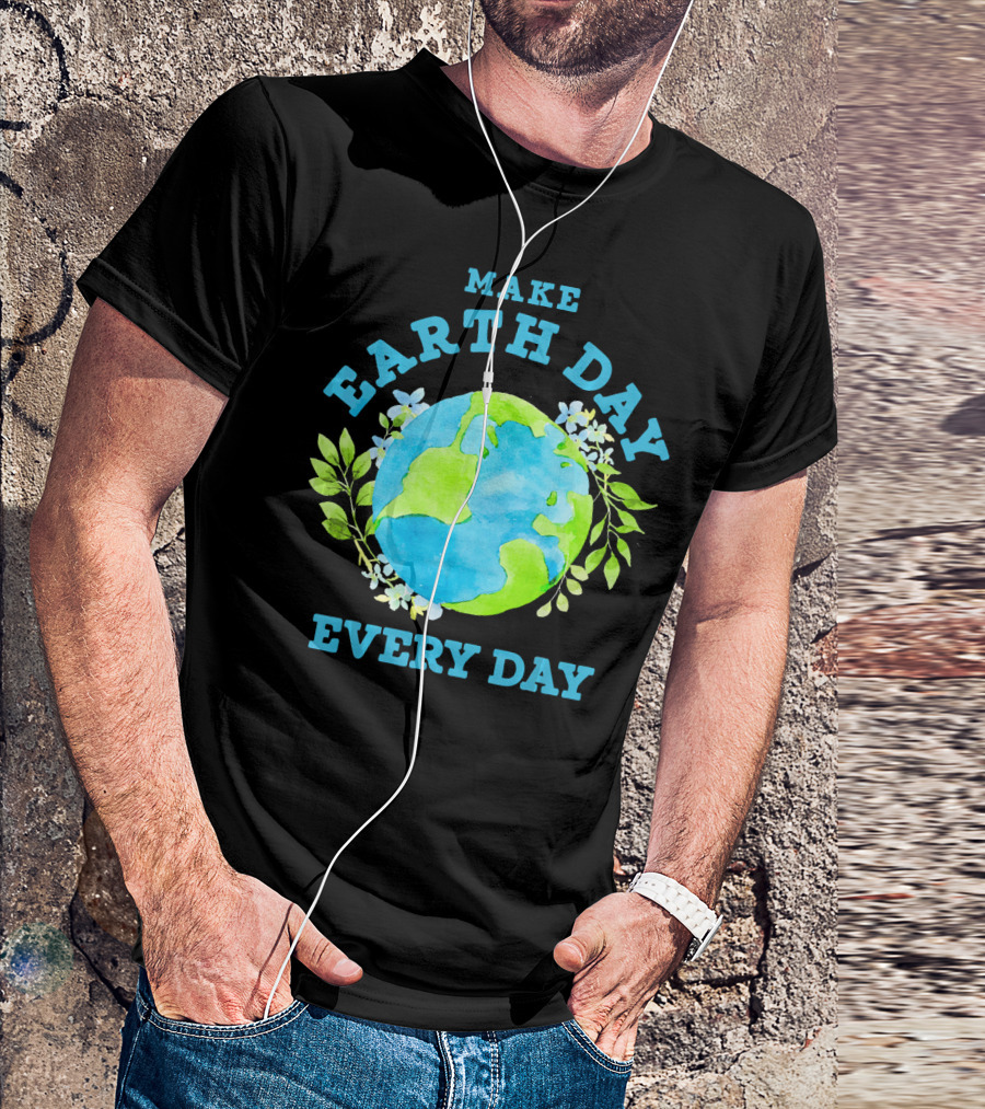 Make Every Day Earth Day T-Shirt