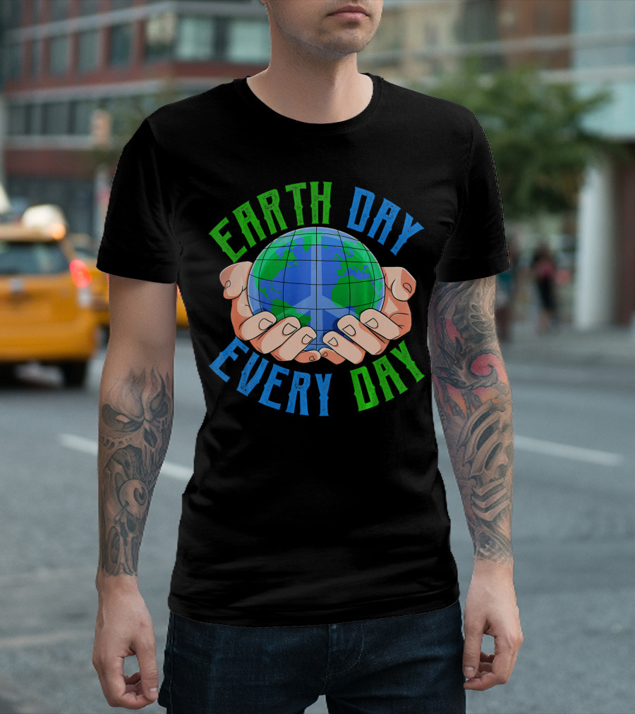 Earth Day Every Day Globe In Hands Nature Environment T-Shirt