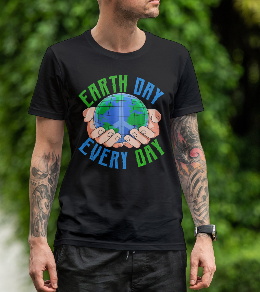Earth Day Every Day Globe In Hands Nature Environment T-Shirt