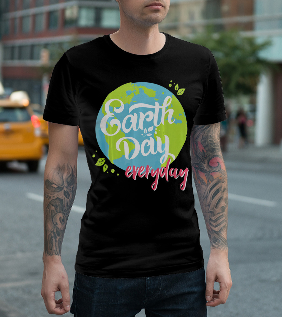 Earth Day Everyday Celebrate Earth Day T-Shirt