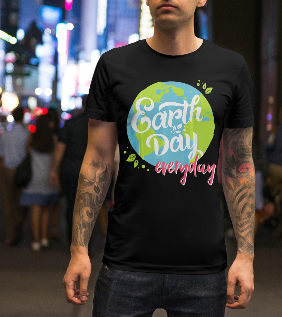 Earth Day Everyday Celebrate Earth Day T-Shirt