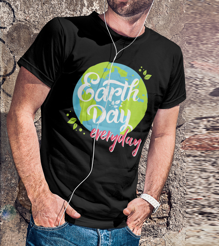 Earth Day Everyday Celebrate Earth Day T-Shirt