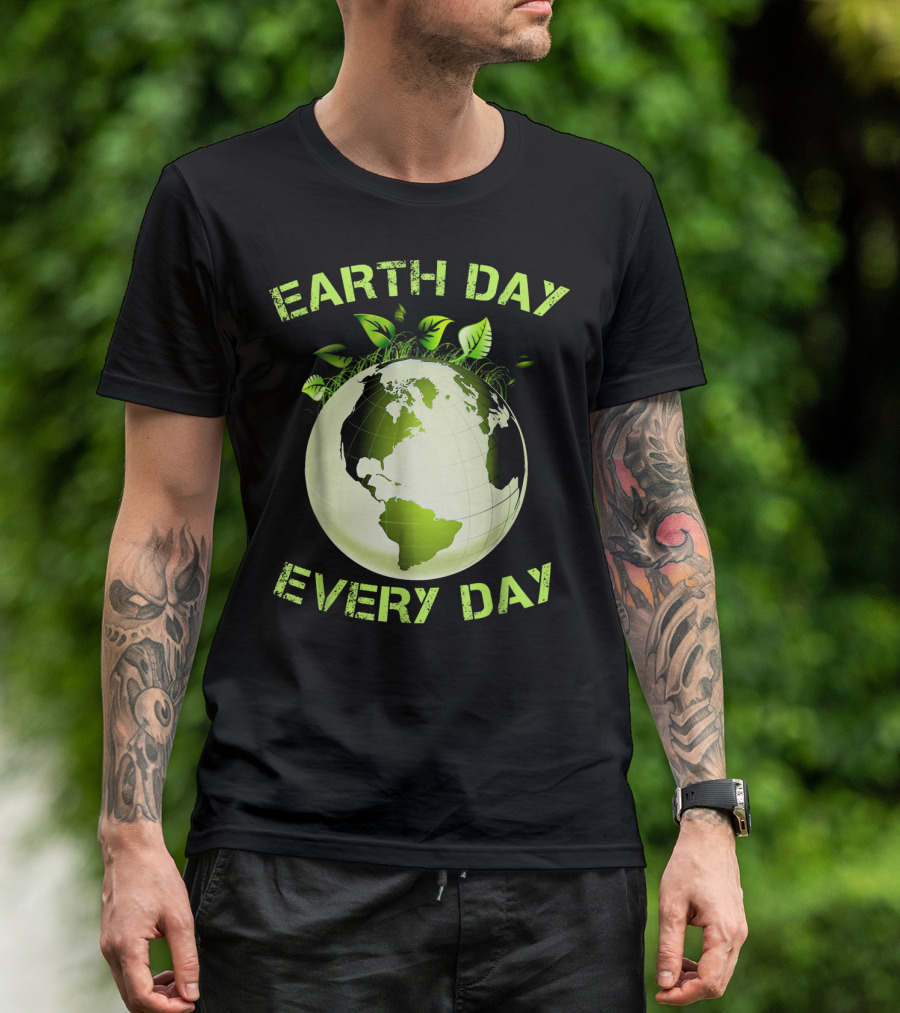 EARTH DAY EVERY DAY T-Shirt