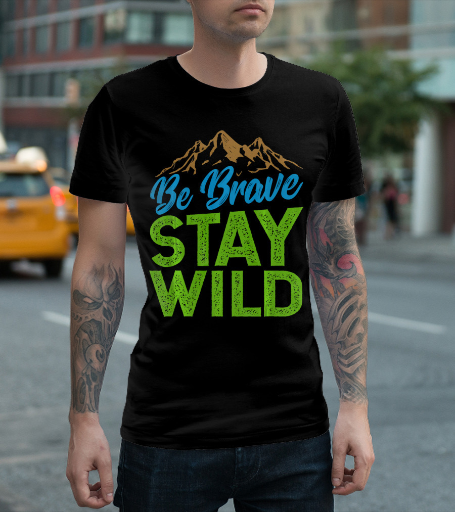 Be Brave Stay Wild Earth Day Mountains T-Shirt