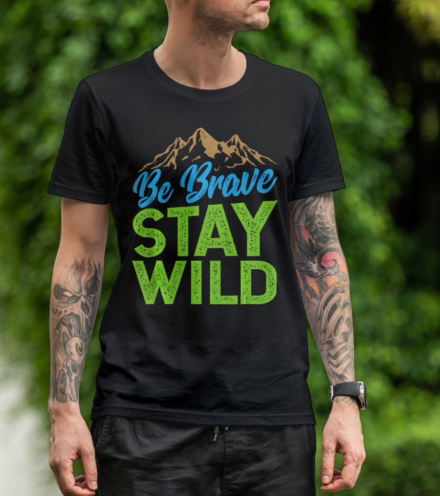 Be Brave Stay Wild Earth Day Mountains T-Shirt