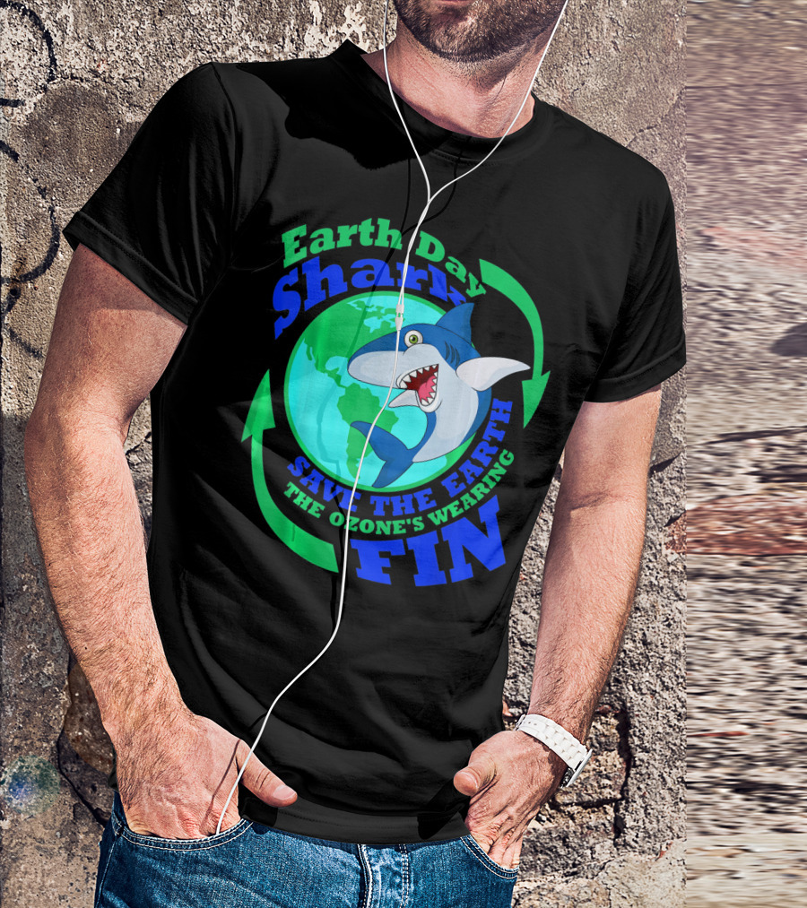 Earth Day Shark Save The Earth The Ozone's Wearing Fin T-Shirt
