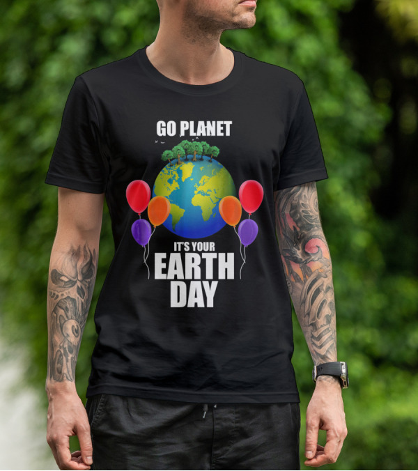 Go Planet It's Your Earth Day With Trees And Balloons T-Shirt