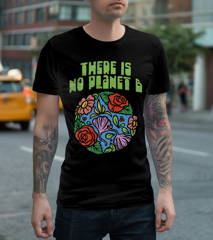 THERE IS NO PLANET B SAVE FLORAL EARTH环保 T-Shirt