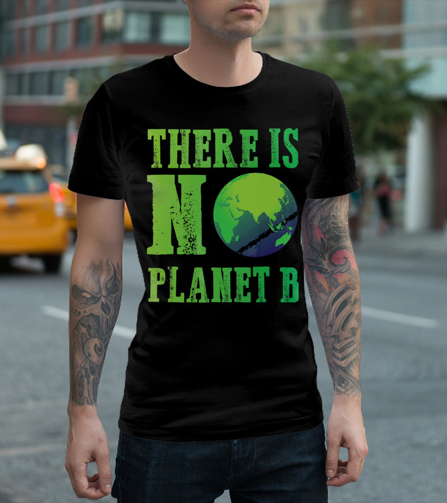 There Is No Planet B Earth Day Environmental Awareness Recycle T-Shirt