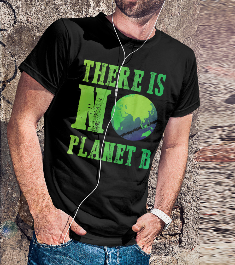 There Is No Planet B Earth Day Environmental Awareness Recycle T-Shirt