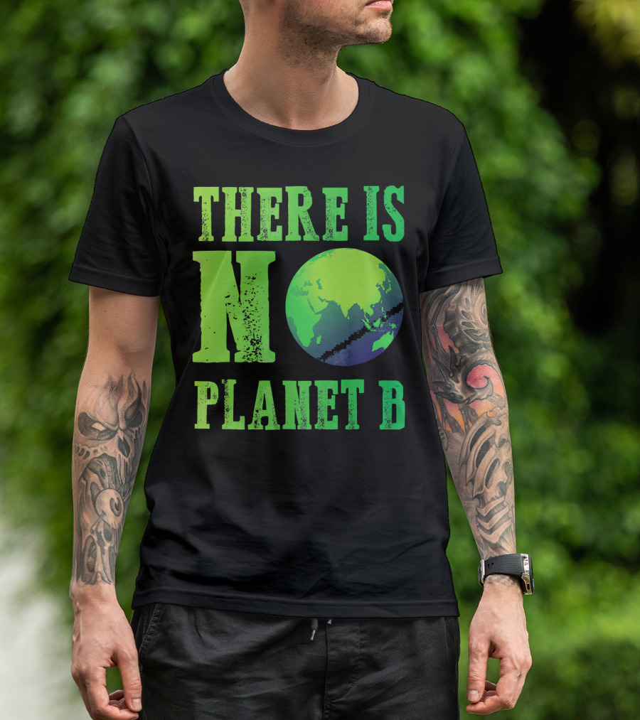 There Is No Planet B Earth Day Environmental Awareness Recycle T-Shirt