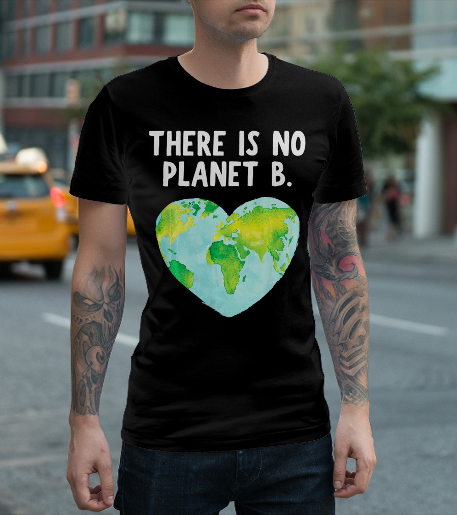 There Is No Planet B Heart-Shaped World Map Love Earth T-Shirt