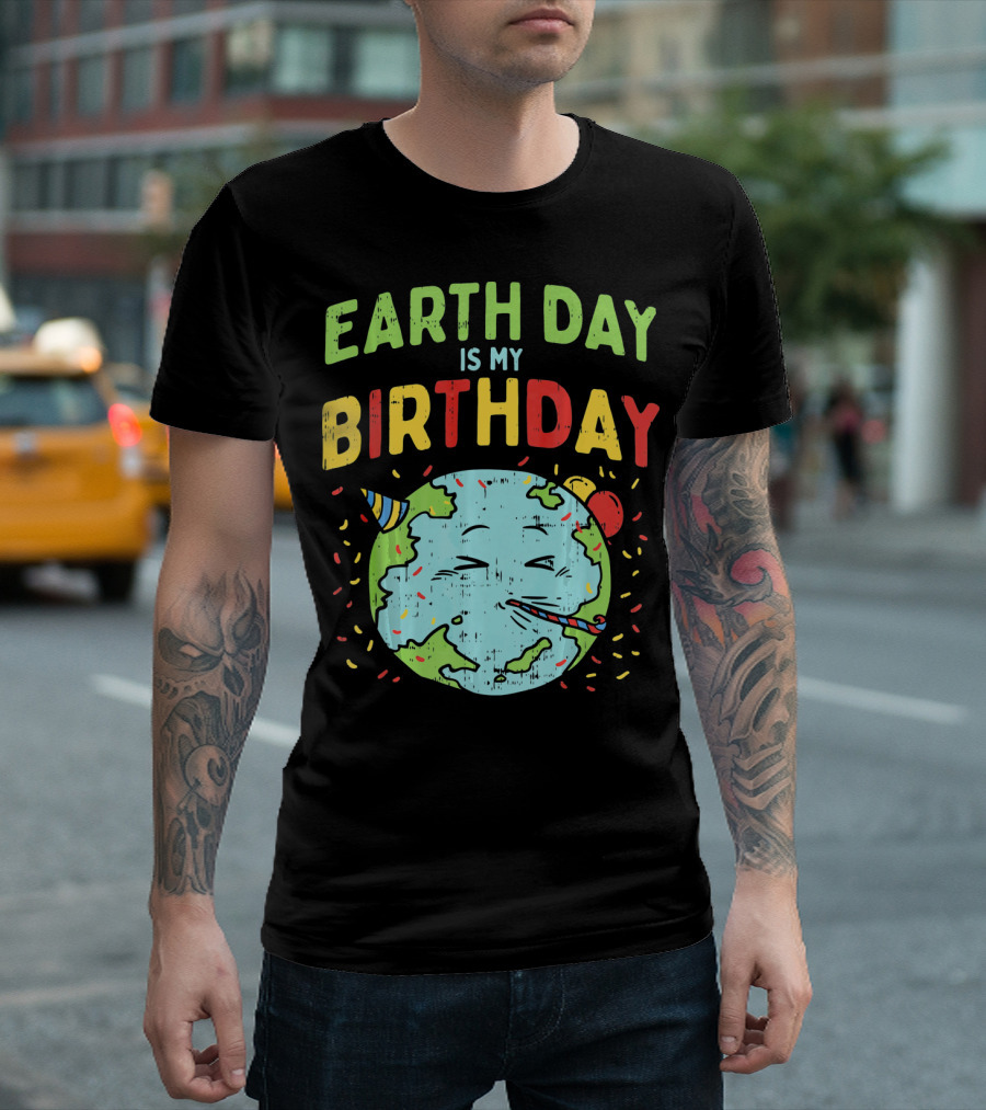 Earth Day Is My Birthday Party Hat And Confetti T-Shirt