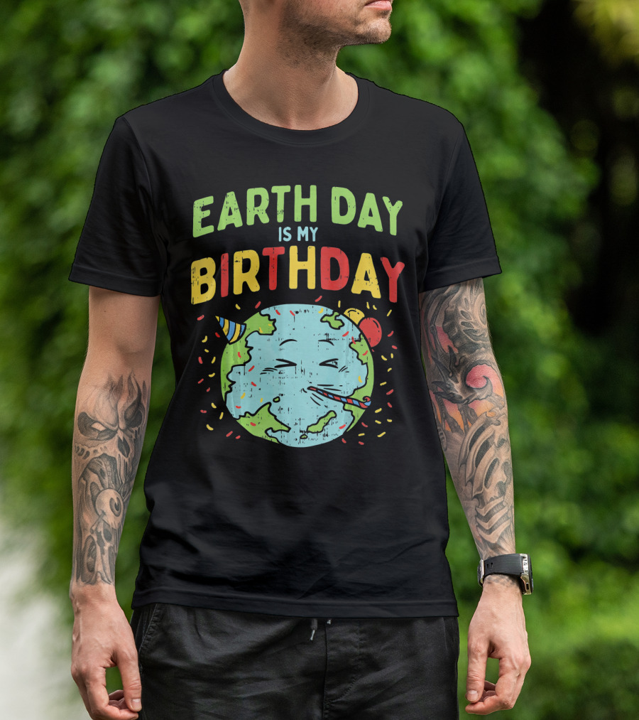 Earth Day Is My Birthday Party Hat And Confetti T-Shirt