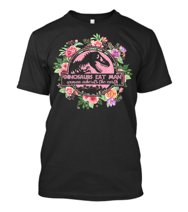 Dinosaurs Eat Man Woman Inherits The Earth Floral Dinosaur Badge T-Shirt