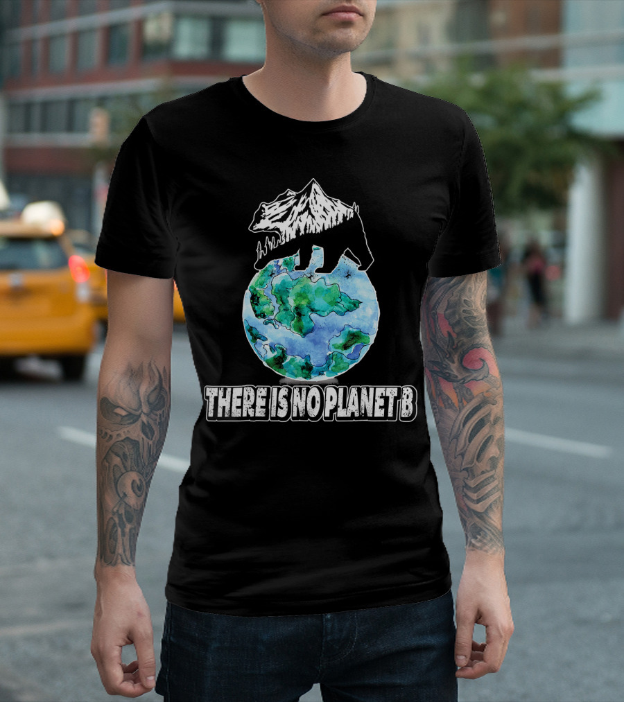 There Is No Planet B Earth Bear Mountain Nature Conservation T-Shirt