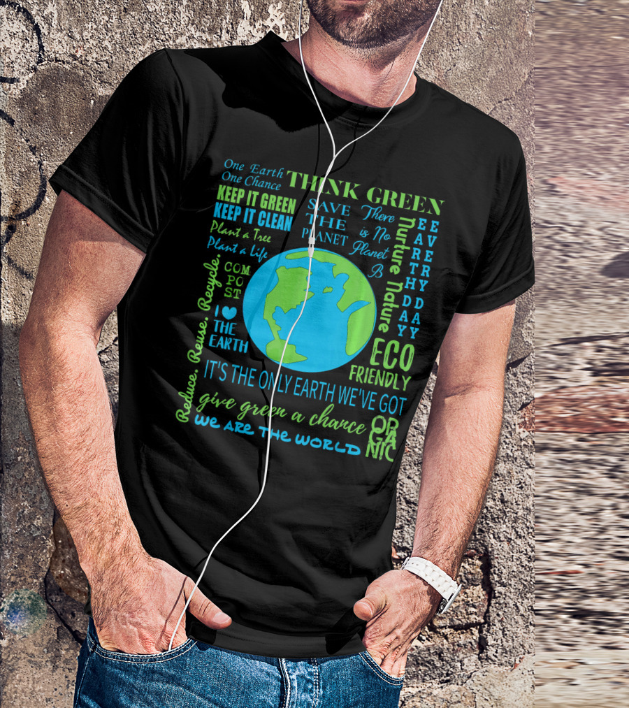 Think Green Save The Planet Eco Friendly One Earth One Chance T-Shirt