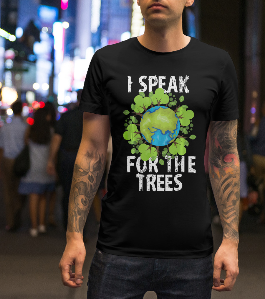 I Speak For The Trees Earth Day Green Planet Conservation T-Shirt