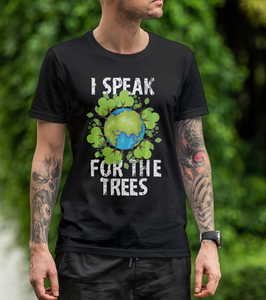 I Speak For The Trees Earth Day Green Planet Conservation T-Shirt