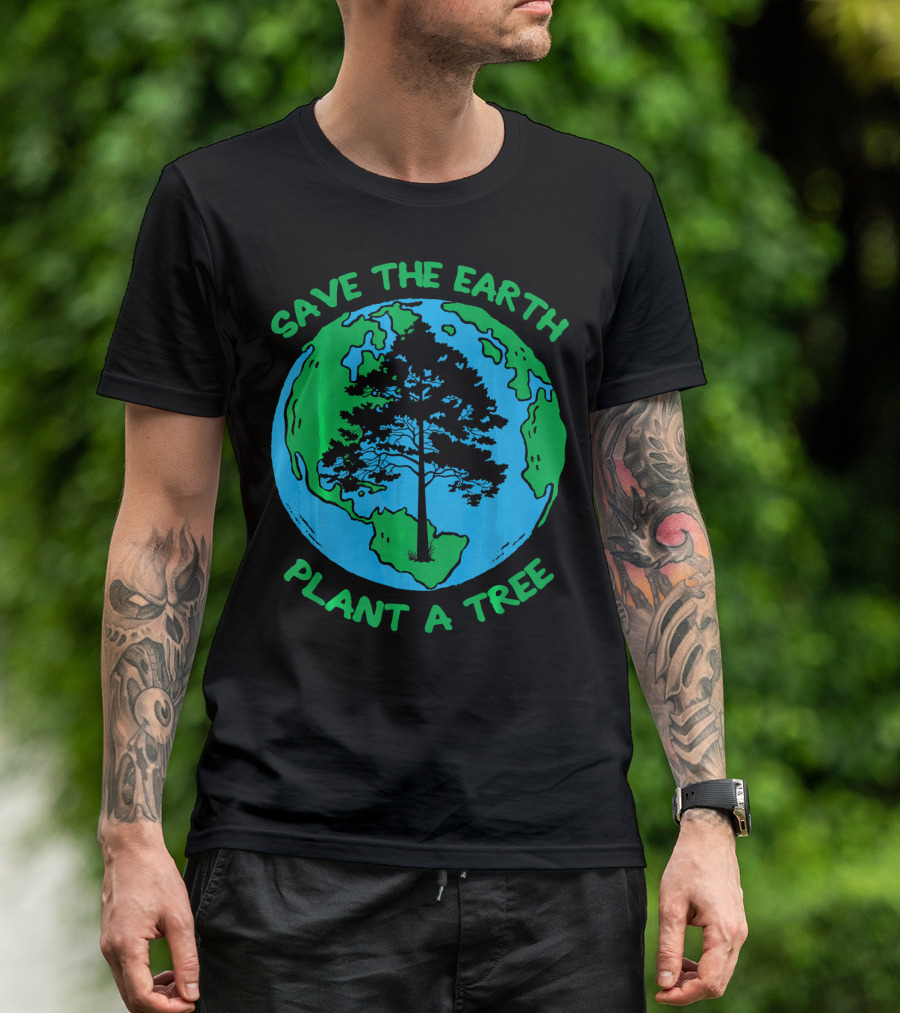 Save The Earth Plant A Tree Earth Tree T-Shirt