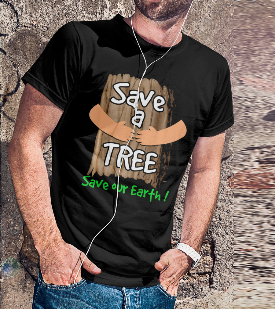 Save A Tree Save Our Earth Hugging Tree T-Shirt