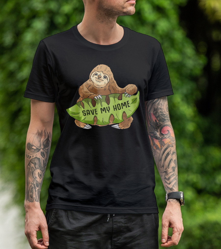 Sloth Save My Home Arbor Deforestation Earth Day T-Shirt