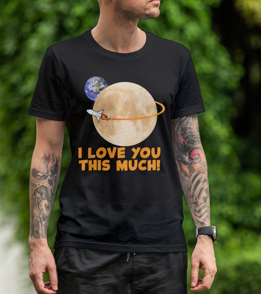 I Love You This Much Rocket Moon Earth T-Shirt