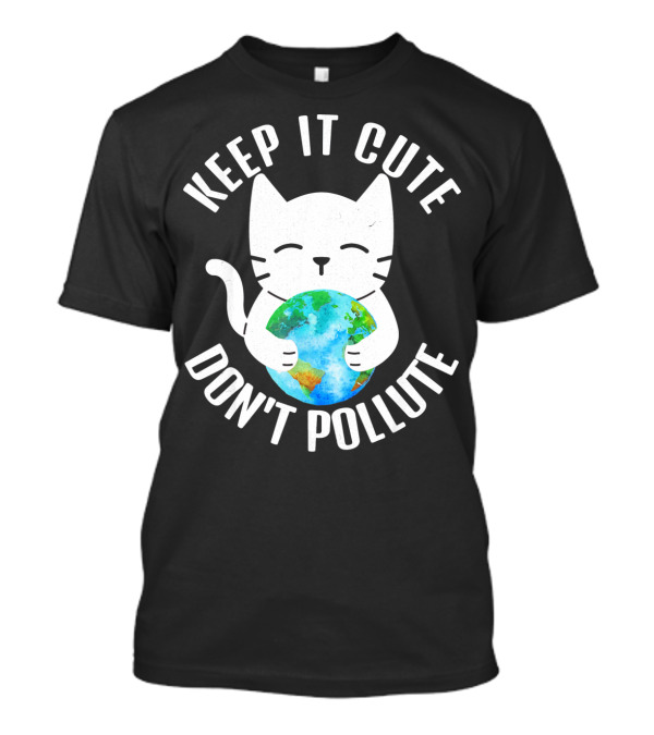 KEEP IT CUTE DON'T POLLUTE Cat Holding Earth Earth Day T-Shirt