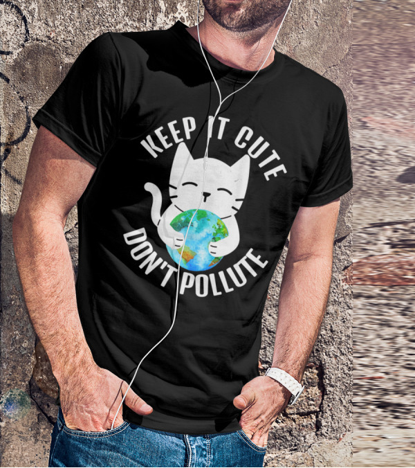 KEEP IT CUTE DON'T POLLUTE Cat Holding Earth Earth Day T-Shirt