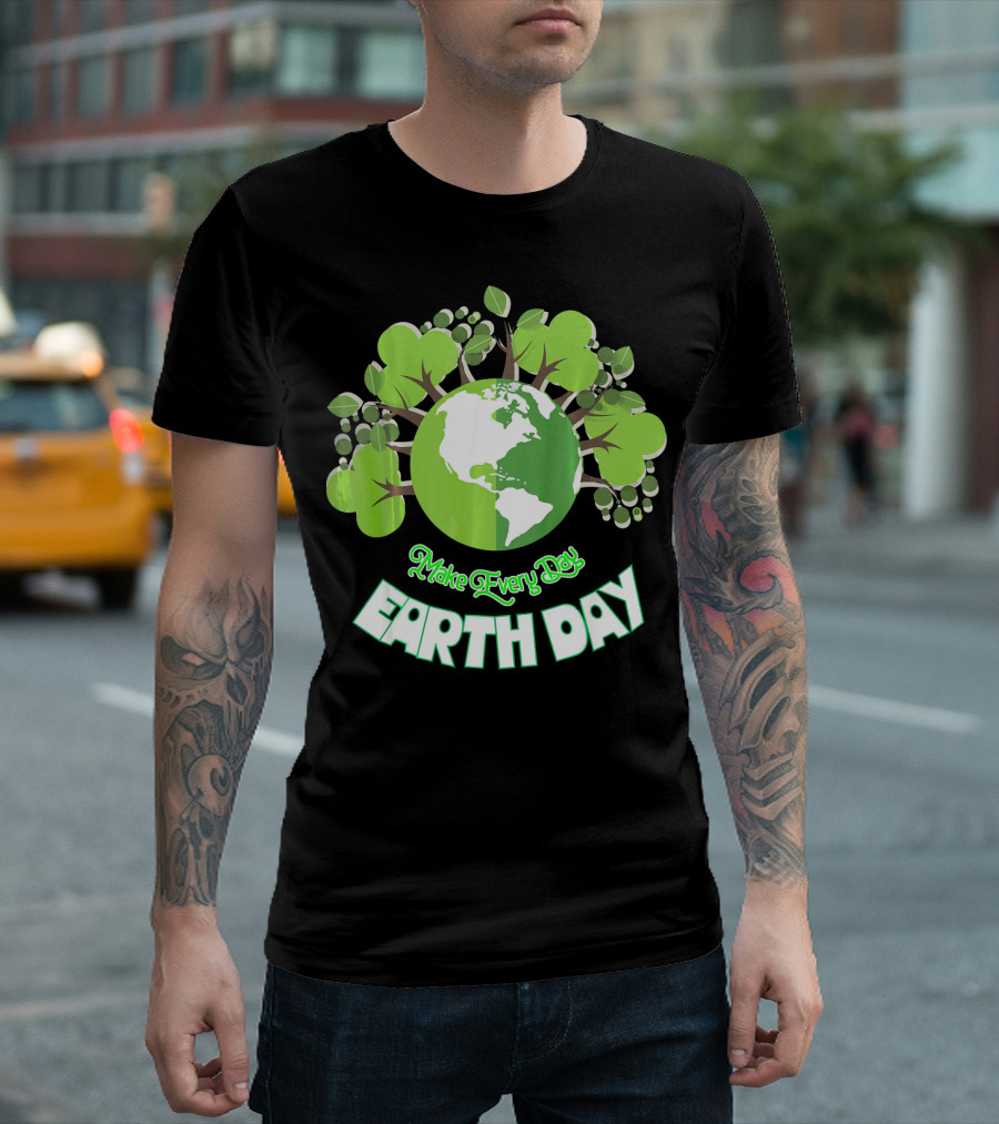 Make Every Day Earth Day Green Planet Trees T-Shirt