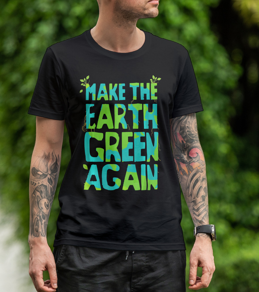 Make The Earth Green Again Eco-Friendly Planet Message T-Shirt
