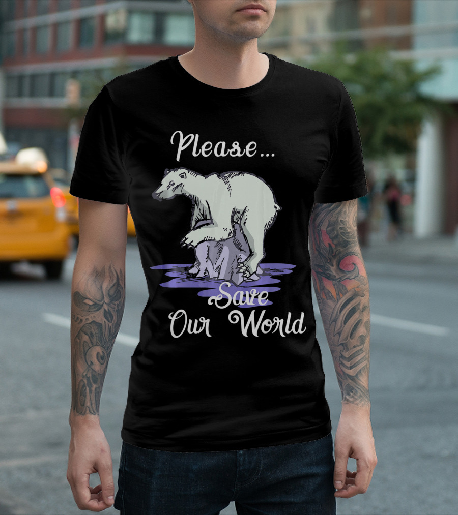 Please Save Our World Earth Day Polar Bear Environment T-Shirt