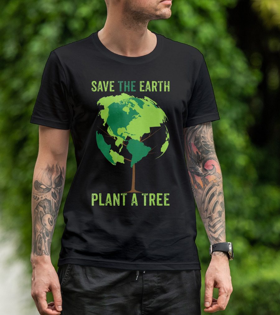 Save The Earth Plant A Tree Earth Globe Tree T-Shirt