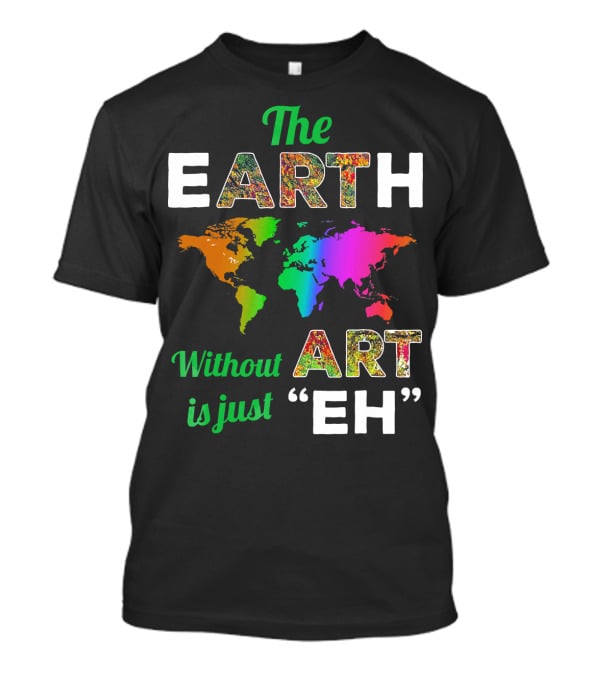 The Earth Without Art Is Just Eh Colorful World Map T-Shirt