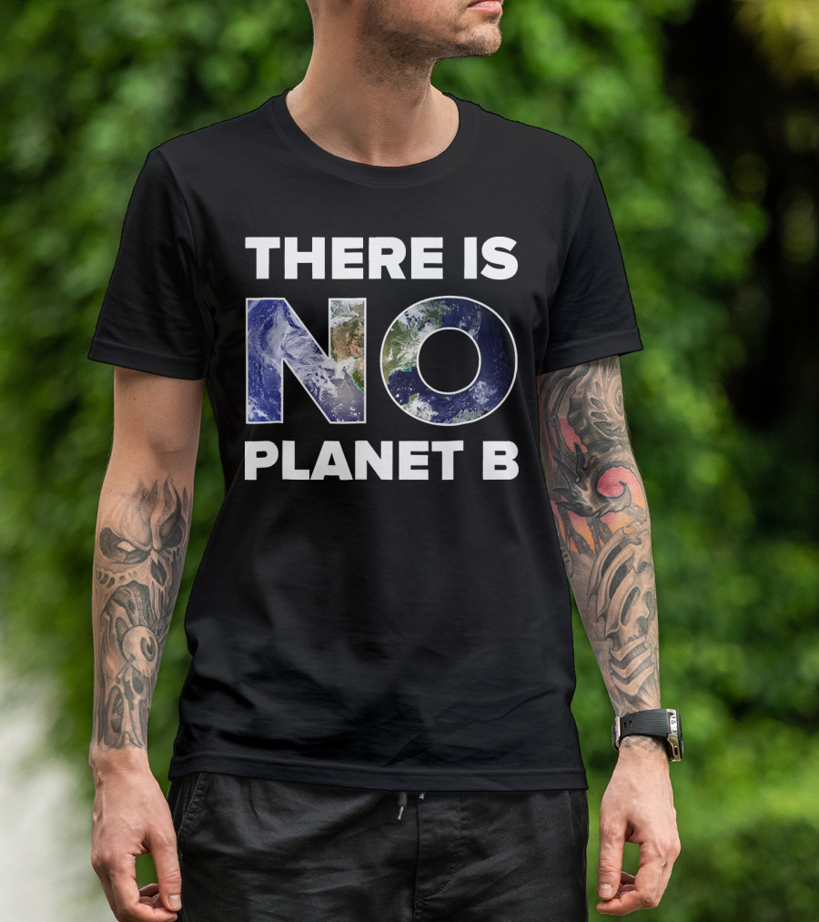 Earth Day There Is No Planet B Earth T-Shirt