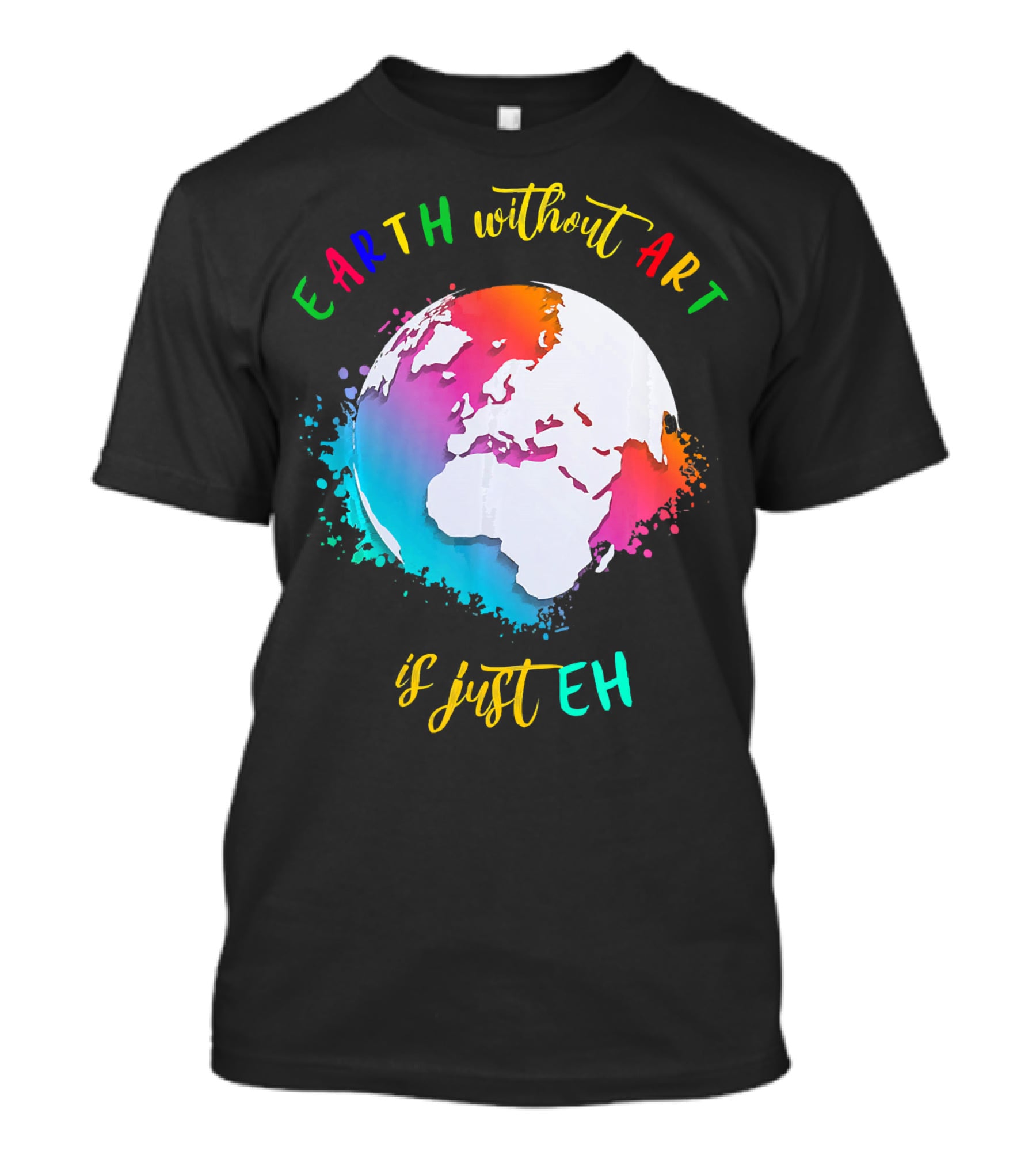Earth Without Art Is Just Eh Multicolored Watercolor Planet T-Shirt
