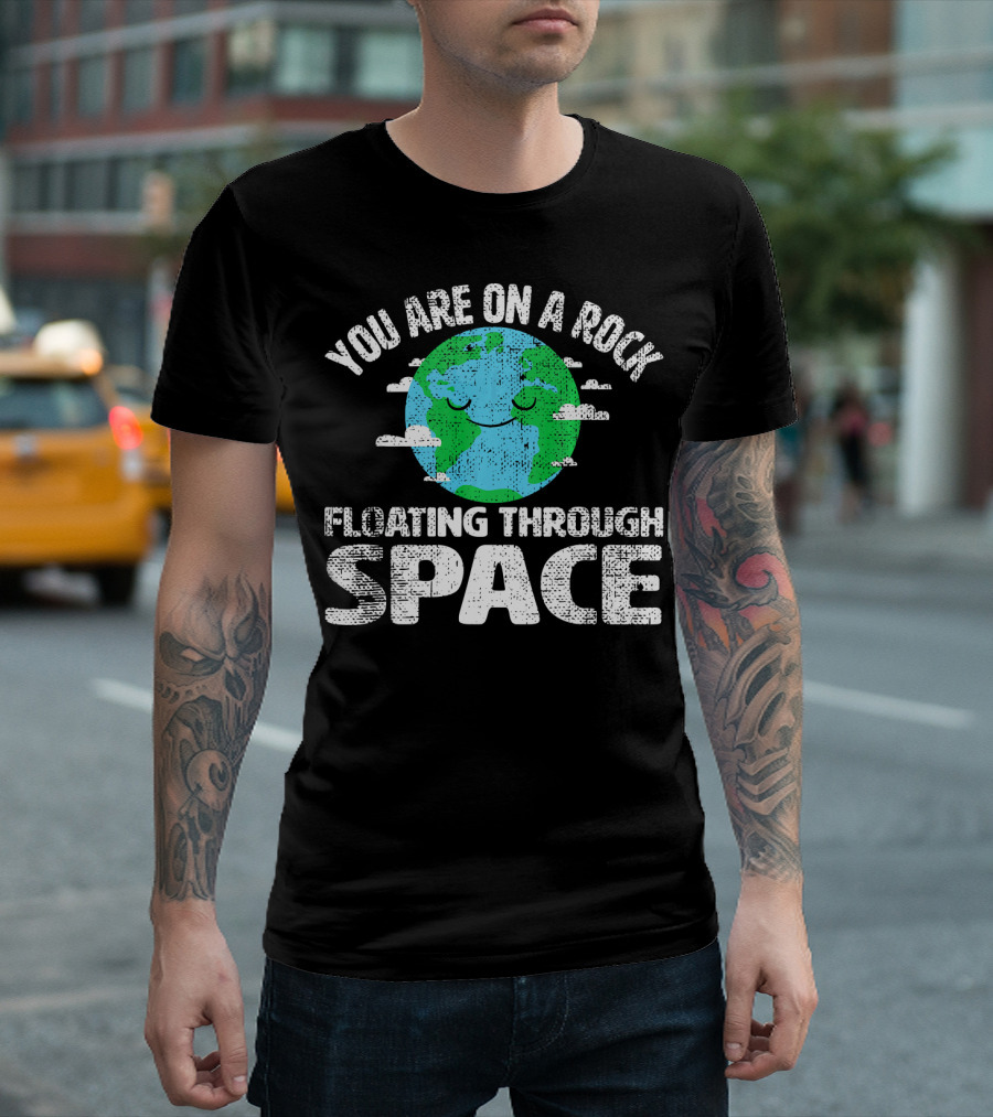 You Are On a Rock Floating Through Space Earth Astronomy Science Lover T-Shirt