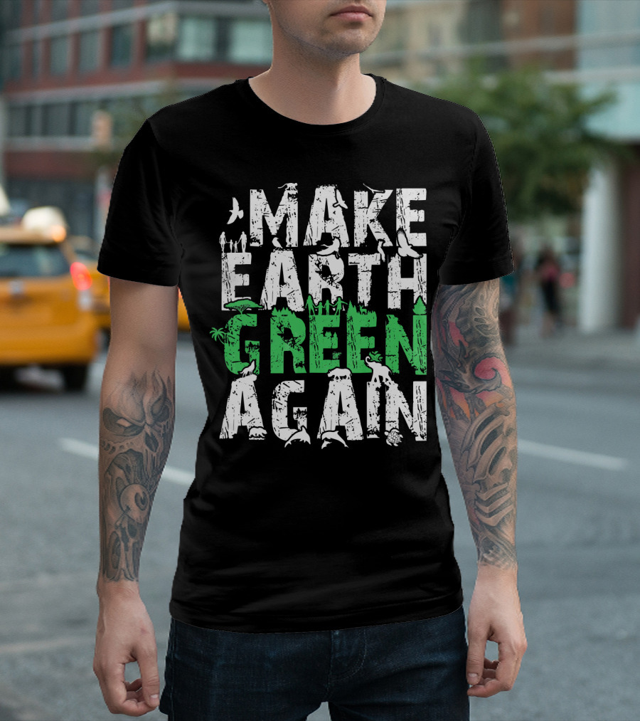 Make Earth Day Green Again Nature Conservation Wildlife Message T-Shirt