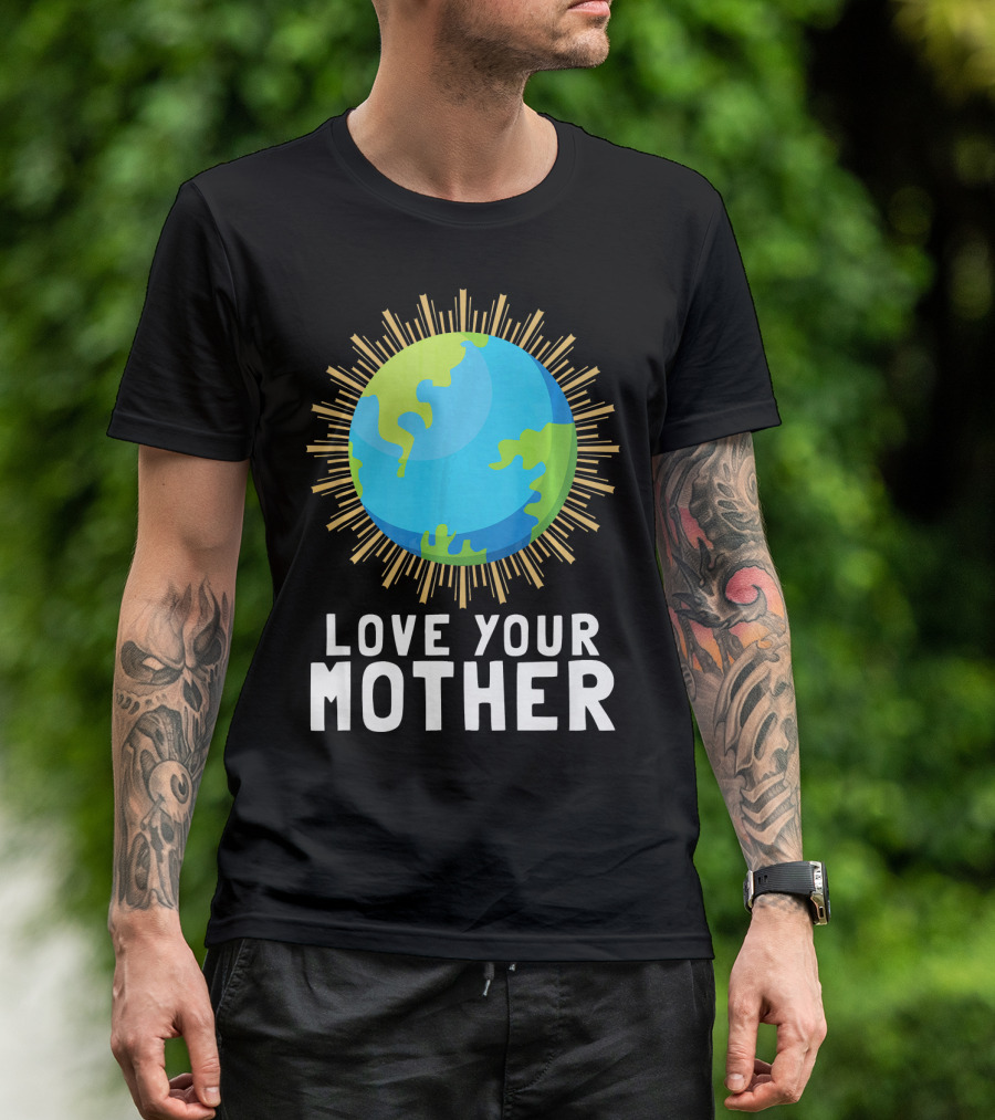 Love Your Mother Earth Planet Against Climate Change T-Shirt