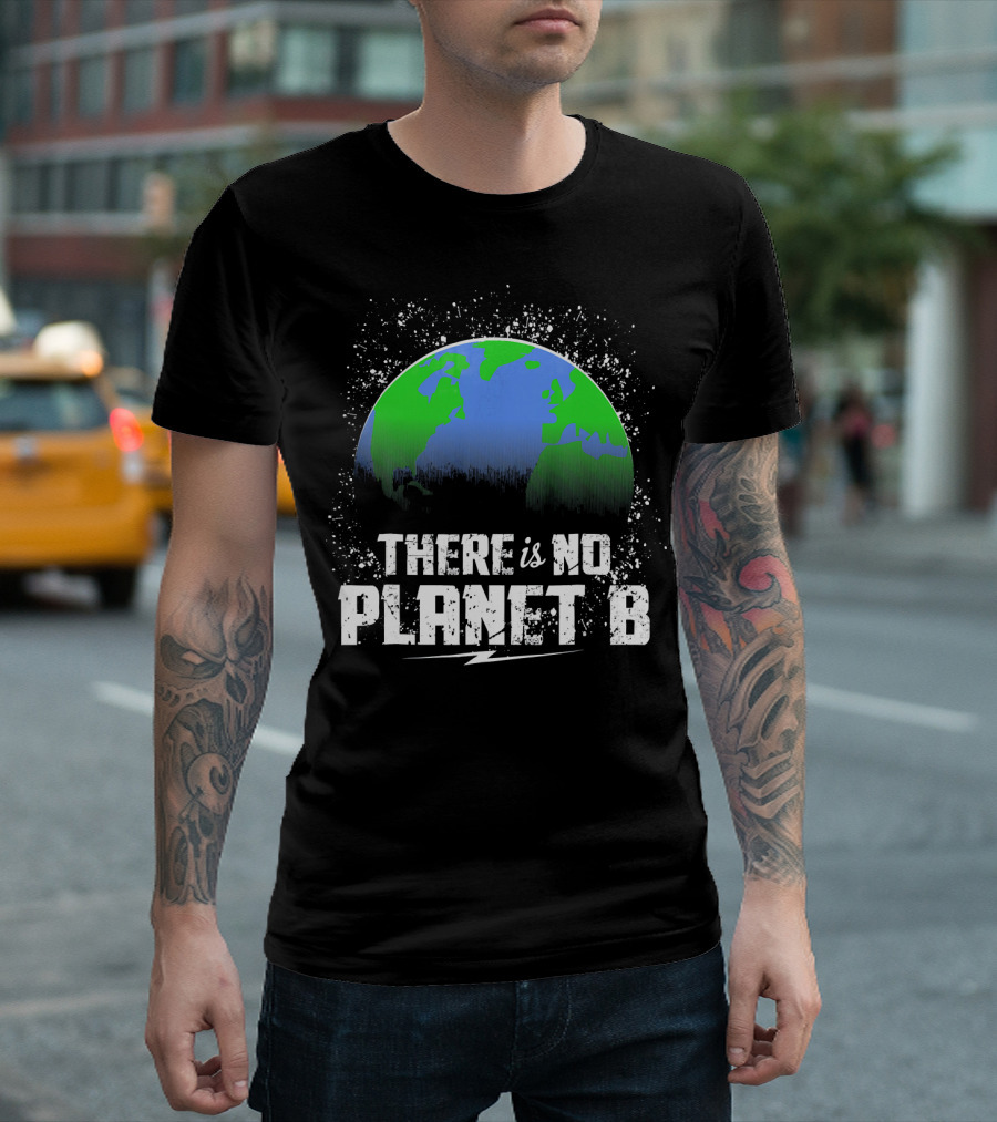 There is No Planet B Save Our Earth T-Shirt