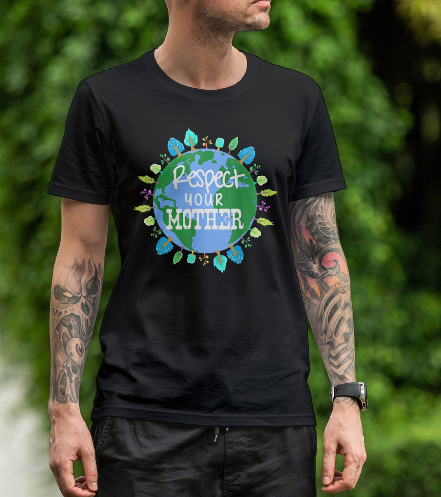 Respect Your Mother Earth Day T-Shirt