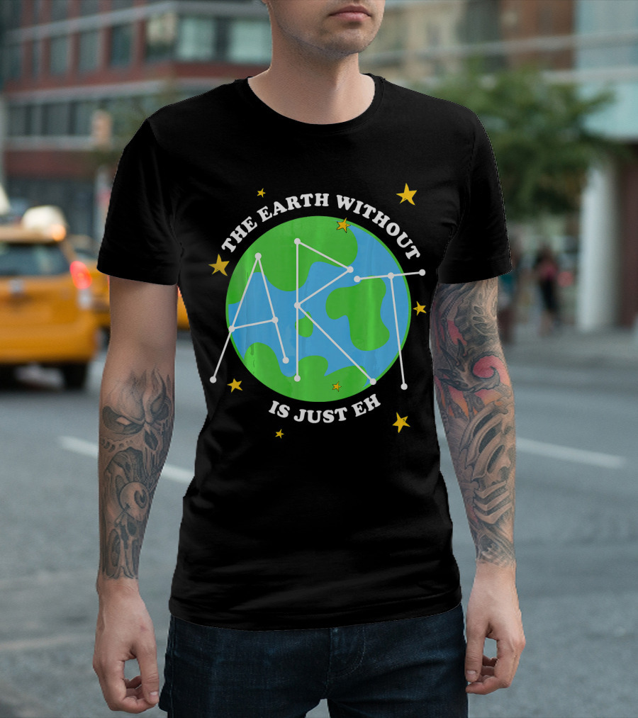 The Earth Without Art Is Just Eh Constellation Globe and Stars T-Shirt
