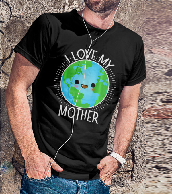 I Love My Mother Earth Happy Globe Face T-Shirt