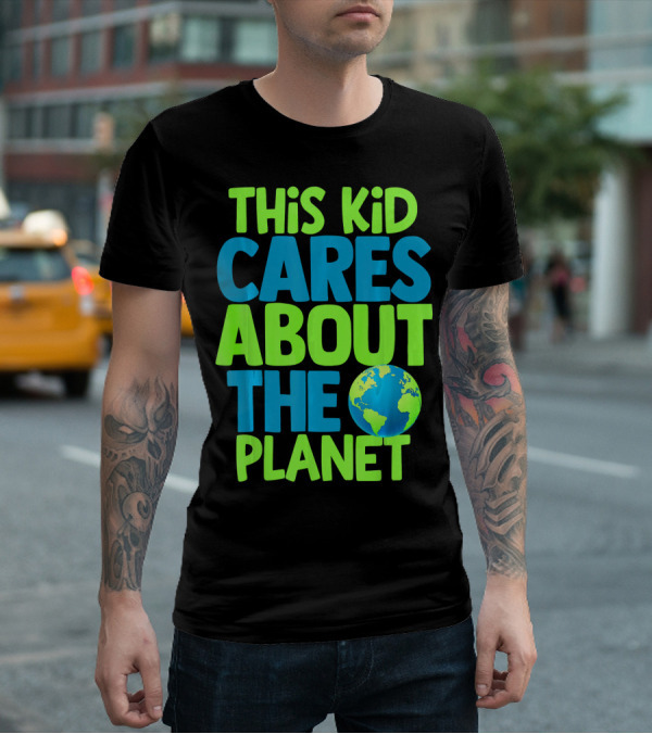 THIS KID CARES ABOUT THE PLANET EARTH T-Shirt