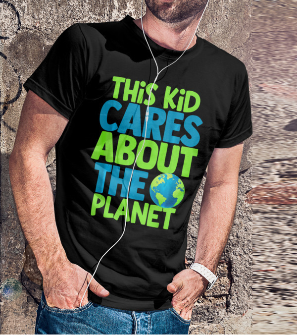 THIS KID CARES ABOUT THE PLANET EARTH T-Shirt