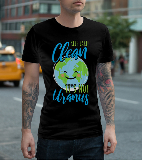Keep Earth Clean It's Not Uranus Happy Earth Face T-Shirt