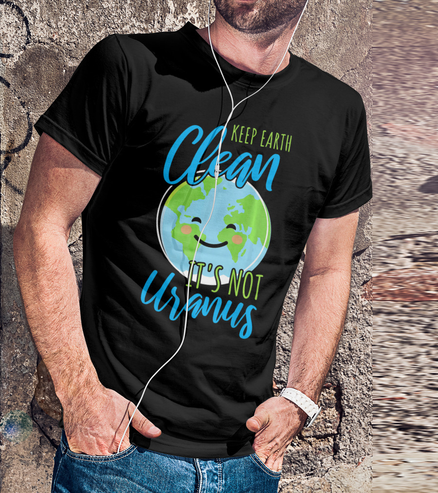 Keep Earth Clean It's Not Uranus Happy Earth Face T-Shirt