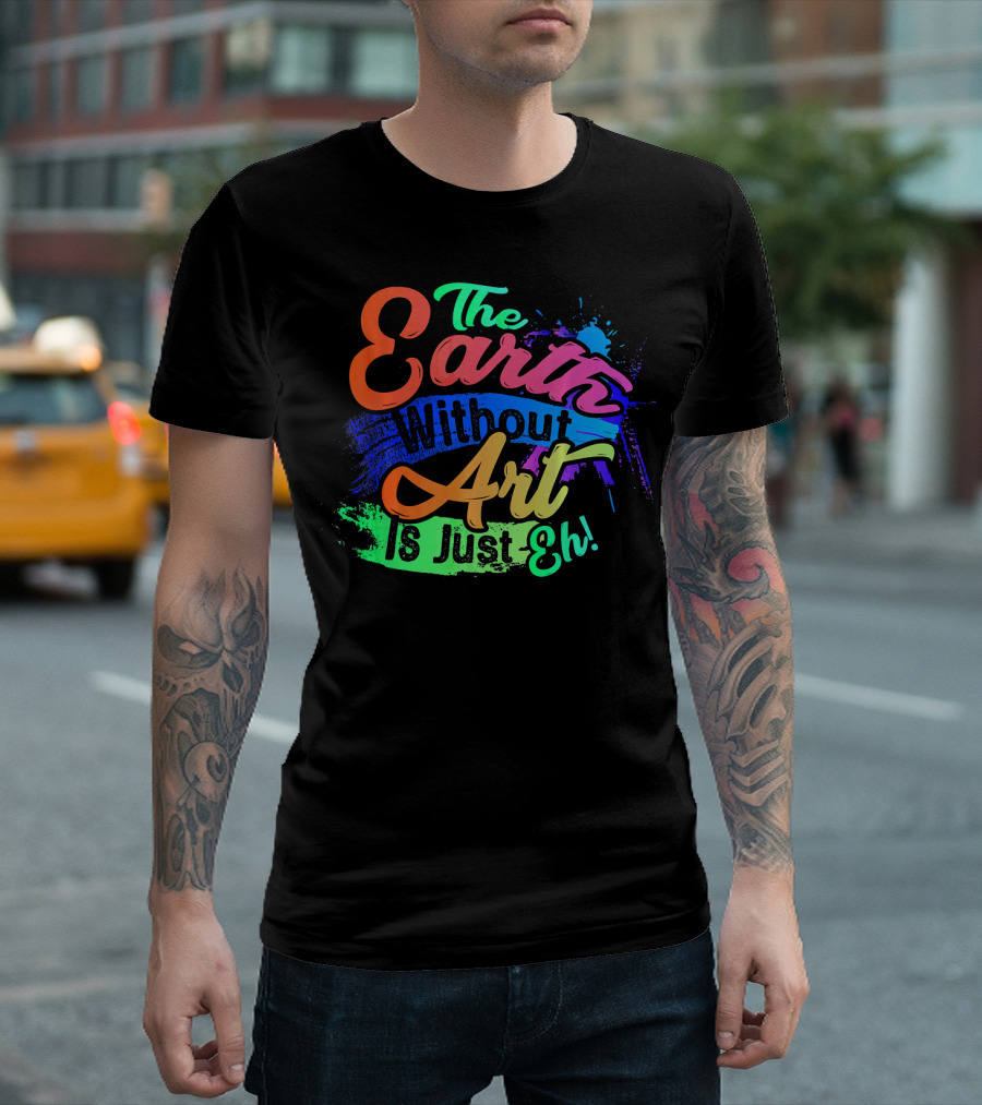 Cool Dainty The Earth Without Art Is Just Eh T-Shirt